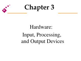 Hardware: Input, Processing, and Output Devices