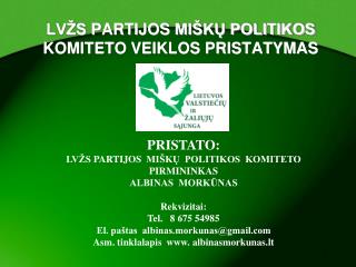 LVŽS P ARTIJOS MIŠKŲ POLITIKOS KOMITETO VEIKLOS PRISTATYMAS