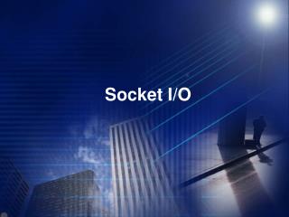 Socket I/O