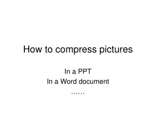 How to compress pictures