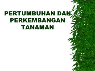 PERTUMBUHAN DAN PERKEMBANGAN TANAMAN