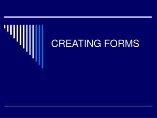 CREATING FORMS