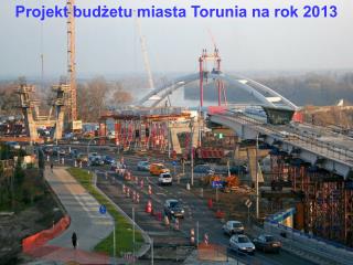 Projekt Budżetu Miasta Torunia na rok 2013