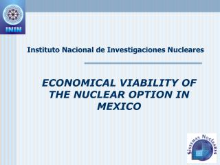 ECONOMICAL VIABILITY OF THE NUCLEAR OPTION IN MEXICO