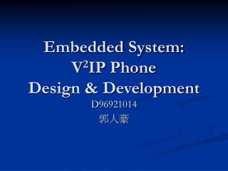 Embedded System: V 2 IP Phone Design &amp; Development