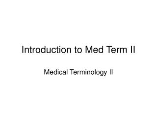 Introduction to Med Term II