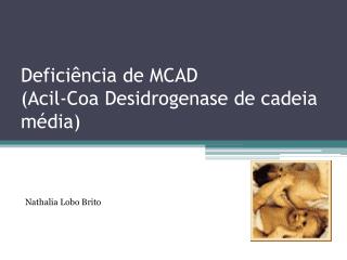 Deficiência de MCAD (Acil-Coa Desidrogenase de cadeia média)