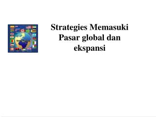 Strategies Memasuki Pasar global dan ekspansi