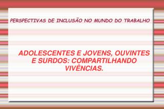 PERSPECTIVAS DE INCLUSÃO NO MUNDO DO TRABALHO