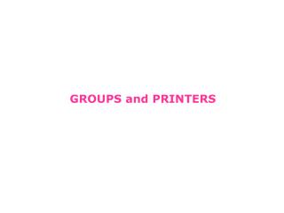 GROUPS and PRINTERS