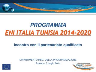 PROGRAMMA ENI ITALIA TUNISIA 2014-2020 Incontro con il partenariato qualificato