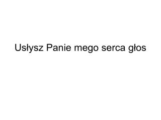 Usłysz Panie mego serca głos