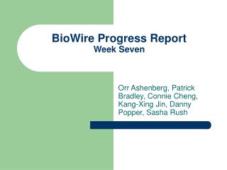 BioWire Progress Report Week Seven