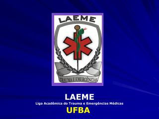LAEME Liga Acadêmica do Trauma e Emergências Médicas UFBA