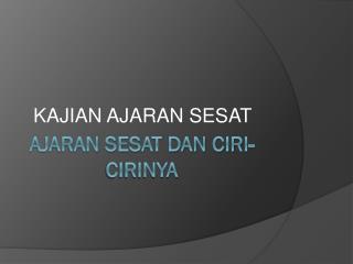 AJARAN SESAT DAN CIRI-CIRINYA