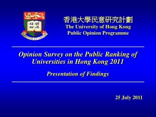 Opinion Survey on the Public Ranking of Universities in Hong Kong 2011 Presentation of Findings