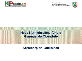 Neue Kernlehrpläne für die Gymnasiale Oberstufe Kernlehrplan Lateinisch