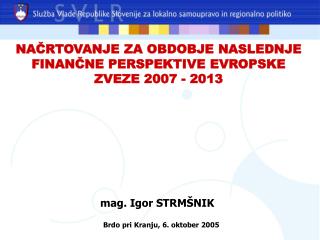 NAČRTOVANJE ZA OBDOBJE NASLEDNJE FINANČNE PERSPEKTIVE EVROPSKE ZVEZE 2007 - 2013