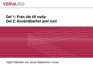 Del 1: Från idé till nytta Del 2: Användbarhet året runt