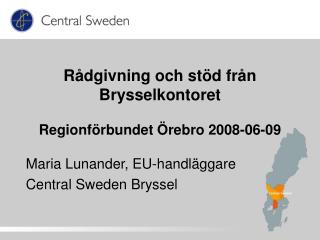 Rådgivning och stöd från Brysselkontoret Regionförbundet Örebro 2008-06-09