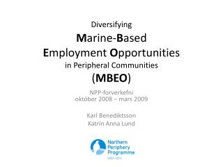 Diversifying M arine- B ased E mployment O pportunities in Peripheral Communities ( MBEO )