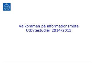 Välkommen på informationsmöte Utbytestudier 2014/2015