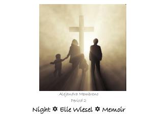 Alejandra Membreno Period 2 Night  Elie Wiesel  Memoir