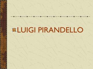 LUIGI PIRANDELLO