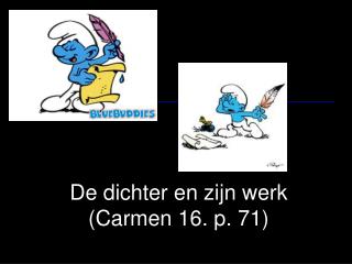 De dichter en zijn werk (Carmen 16. p. 71)