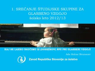 1. SREČANJE ŠTUDIJSKE SKUPINE ZA GLASBENO VZGOJO šolsko leto 2012/13