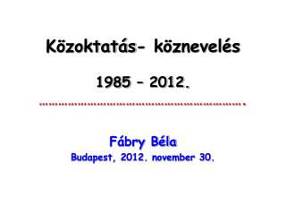 Közoktatás- köznevelés 1985 – 2012. ……………………………………………………….