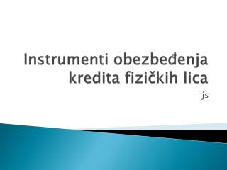 Instrumenti obezbeđenja kredita fizičkih li ca