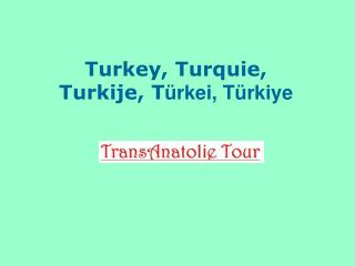 Turkey, T urquie, Turkije, T ürkei, Türkiye