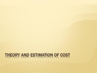 THEORY AND ESTIMATION OF COST