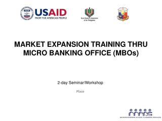 MARKET EXPANSION TRAINING THRU MICRO BANKING OFFICE (MBOs)