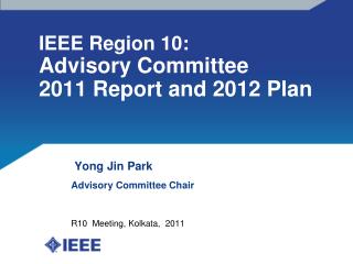 IEEE Region 10: Advisory Committee 2011 Report and 2012 Plan