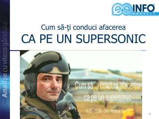 Cum să-ţi conduci afacerea CA PE UN SUPERSONIC