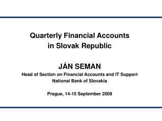 Quarterly Financial Accounts in Slovak Republic JÁN SEMAN