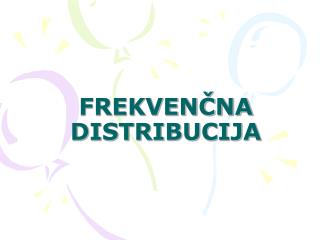 FREKVENČNA DISTRIBUCIJA