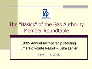 The “Basics” of the Gas Authority Member Roundtable