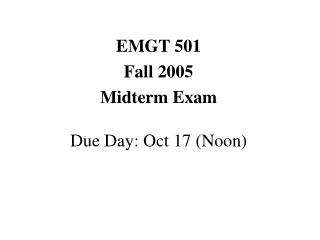 EMGT 501 Fall 2005 Midterm Exam Due Day: Oct 17 (Noon)