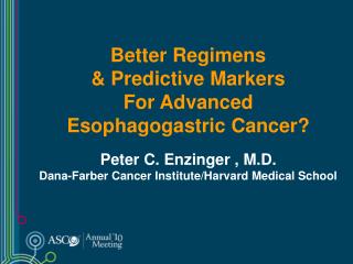 Better Regimens &amp; Predictive Markers For Advanced Esophagogastric Cancer?