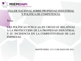 TALLER NACIONAL SOBRE PROPIEDAD INDUSTRIAL Y POLITICA DE COMPETENCIA Tema: