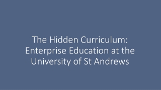 The Hidden Curriculum : Enterprise Education at the University of St Andrews