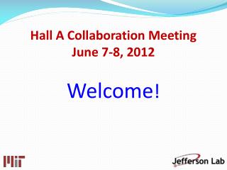 Hall A Collaboration Meeting June 7-8, 2012