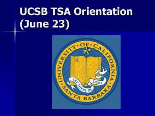 UCSB TSA Orientation (June 23)