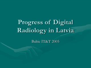 Progress of Digital Radiology in Latvia