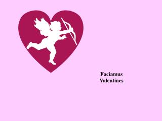 Faciamus Valentines