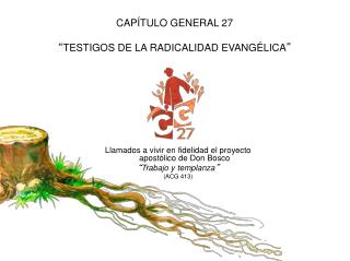 CAPÍTULO GENERAL 27 “ TESTIGOS DE LA RADICALIDAD EVANGÉLICA ”