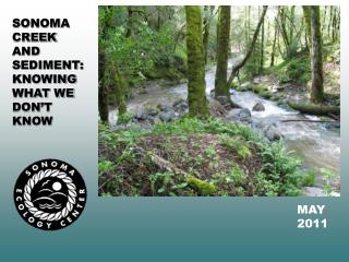 SONOMA CREEK AND SEDIMENT: KNOWING WHAT WE DON’T KNOW